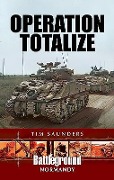 Cover-Bild zum Titel 'Operation Totalize' von 'Tim Saunders'