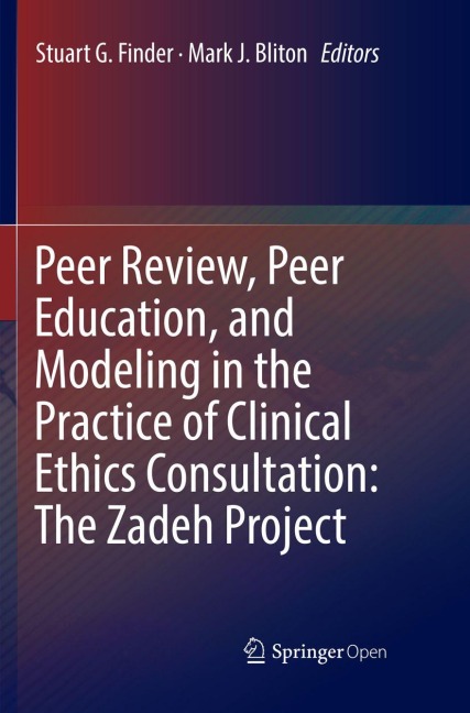 Peer Review, Peer Education, and Modeling in the Practice of Clinical Ethics Consultation: The Zadeh Project - 
