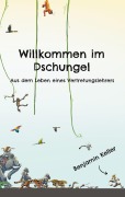 Cover-Bild zum Titel 'Willkommen im Dschungel' von 'Benjamin Keller'