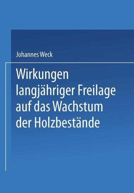 Wirkungen langjähriger Freilage auf das Wachstum der Holzbestände - Johannes Weck