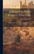 Cover-Bild zum Titel 'Jewish History and Literature: A Course of Lessons From the Rise of the Kabbala to the Expulsion of the Jews by Spain' von 'Maurice Henry Harris'