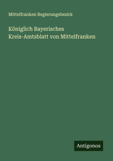 Königlich Bayerisches Kreis-Amtsblatt von Mittelfranken - Mittelfranken Regierungsbezirk