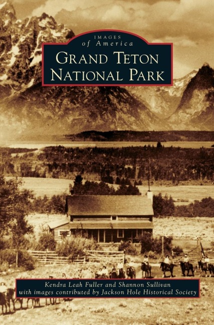 Grand Teton National Park - Kendra Leah Fuller, Shannon Sullivan
