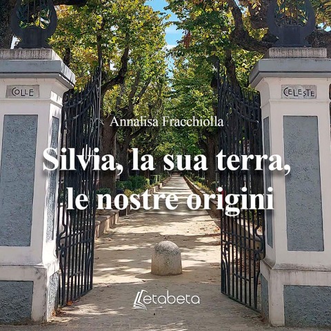 Silvia, la sua terra, le nostre origini - Annalisa Fracchiolla