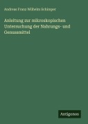 Cover-Bild zum Titel 'Anleitung zur mikroskopischen Untersuchung der Nahrungs- und Genussmittel' von 'Andreas Franz Wilhelm Schimper'