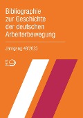 Bibliographie zur Geschichte der deutschen Arbeiterbewegung, Jahrgang 48 (2023) - 