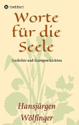 Worte für die Seele - Hansjürgen Wölfinger