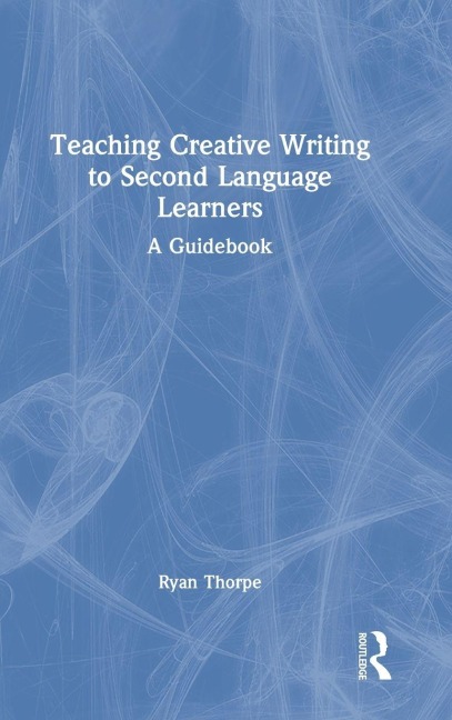 Teaching Creative Writing to Second Language Learners - Ryan Thorpe