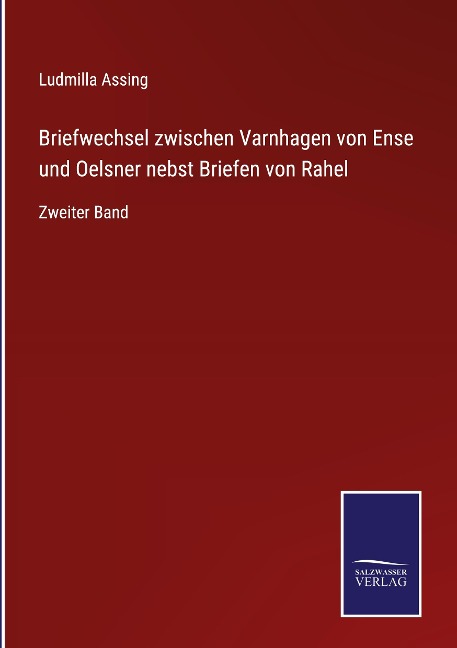 Briefwechsel zwischen Varnhagen von Ense und Oelsner nebst Briefen von Rahel - Ludmilla Assing