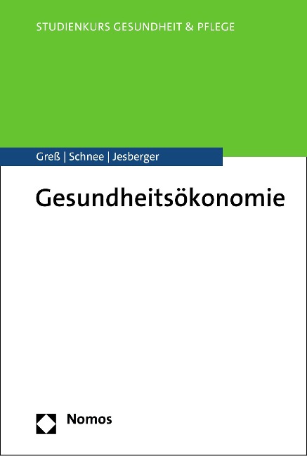 Gesundheitsökonomie - Stefan Greß, Melanie Schnee, Christian Jesberger