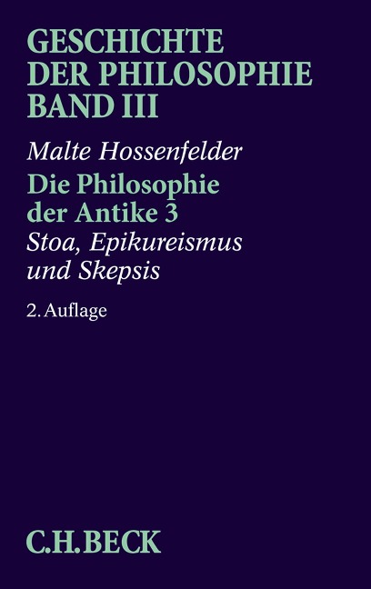 Geschichte der Philosophie Bd. 3: Die Philosophie der Antike 3: Stoa, Epikureismus und Skepsis - Malte Hossenfelder