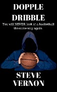 Cover-Bild zum Titel 'Dopple Dribble: You Will NEVER Look At A Basketball the Same Way Again' von 'Steve Vernon'
