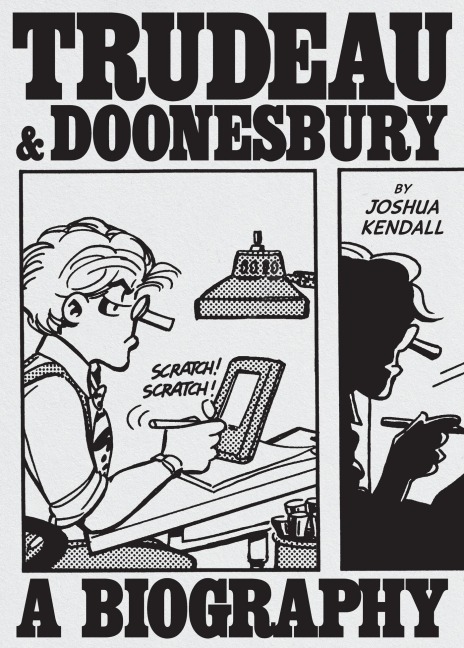 Trudeau & Doonesbury: A Biography - Joshua Kendall