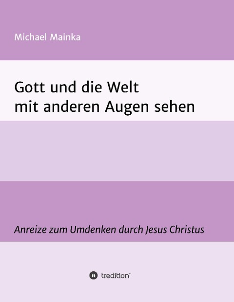 Gott und die Welt mit anderen Augen sehen - Michael Mainka