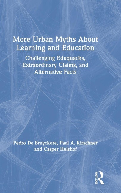 More Urban Myths About Learning and Education - Pedro De Bruyckere, Casper Hulshof, Paul A. Kirschner