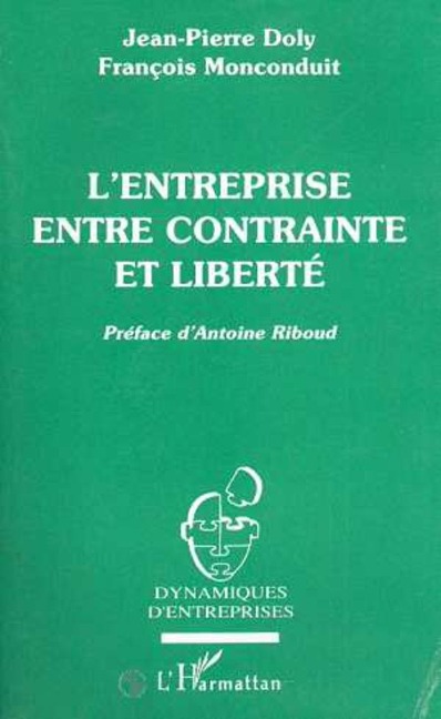L'entreprise entre contrainte et liberté - Doly J. P., Monconduit- preface d'Antoine Riboud