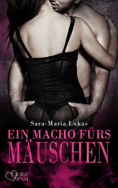 Hard & Heart 4: Ein Macho fürs Mäuschen - Sara-Maria Lukas