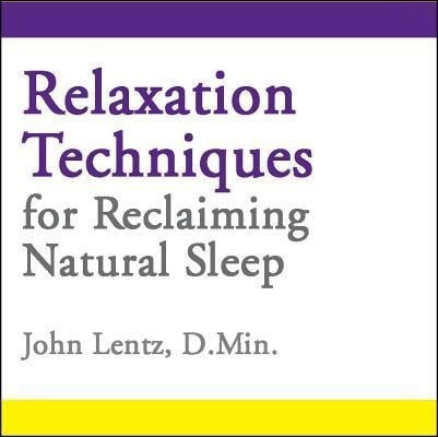 Relaxation Techniques for Reclaiming Natural Sleep - John D Lentz