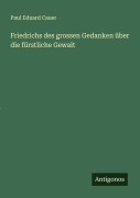 Cover-Bild zum Titel 'Friedrichs des grossen Gedanken über die fürstliche Gewalt' von 'Paul Eduard Cauer'