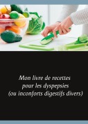 Cover-Bild zum Titel 'Mon livre de recettes pour les dyspepsies (ou inconforts digestifs divers)' von 'Cédric Menard'