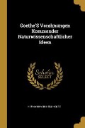 Goethe's Vorahnungen Kommender Naturwissenschaftlicher Ideen - Hermann Von Helmholtz