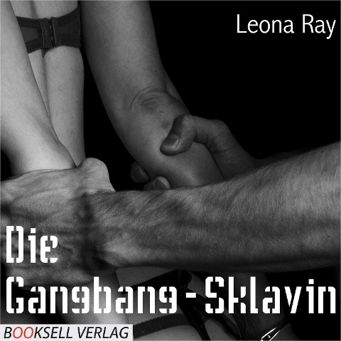 Die Gangbang-Sklavin - Leona Ray