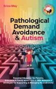Cover-Bild zum Titel 'Pathological Demand Avoidance & Autism: Essential Education for Parents, Educators & Family about PDA in ASD: Behavioral Strategies for Supporting & Managing Neurodiversity' von 'Erica May'