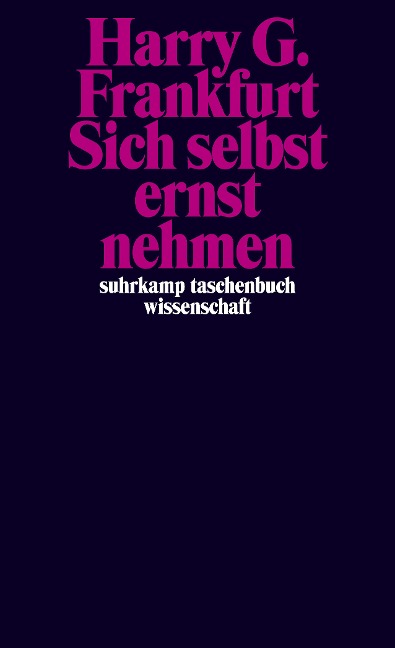 Sich selbst ernst nehmen - Harry G. Frankfurt