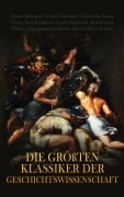Cover-Bild zum Titel 'Die größten Klassiker der Geschichtswissenschaft' von 'Theodor Mommsen, Thomas Carlyle, Leopold von Ranke, Egon Friedell, Felix Salten'