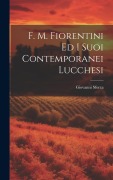 Cover-Bild zum Titel 'F. M. Fiorentini Ed I Suoi Contemporanei Lucchesi' von 'Giovanni Sforza'