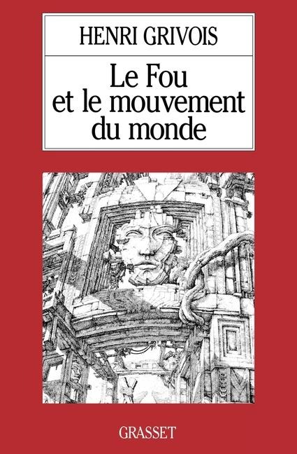 Le fou et le mouvement du monde - Henri Grivois
