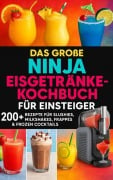 Das große Ninja Eisgetränke-Kochbuch für Einsteiger[FARBAUSGABE] - Lia Frost