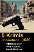 Cover-Bild zum Titel '5 Krimis Sonderband 1030' von 'Alfred Bekker, Frank Maddox, Pete Hackett'