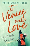 Cover-Bild zum Titel 'To Venice with Love' von 'Philip Gwynne Jones'