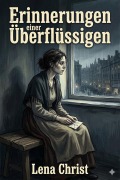Cover-Bild zum Titel 'Erinnerungen einer Überflüssigen' von 'Lena Christ'