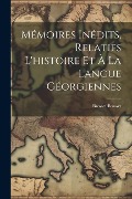 Mémoires Inédits, Relatifs L'histoire Et À La Langue Géorgiennes - Brosset Brosset