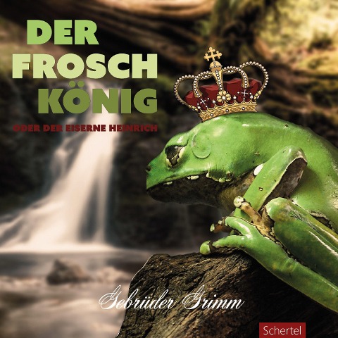 Der Froschkönig oder der eiserne Heinrich - Die Gebrüder Grimm