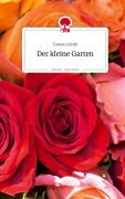 Cover-Bild zum Titel 'Der kleine Garten. Life is a Story - story.one' von 'Tamara Reith'