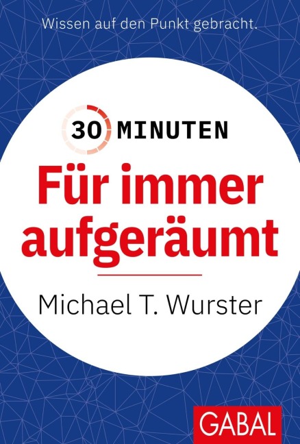 30 Minuten Für immer aufgeräumt - Michael T. Wurster