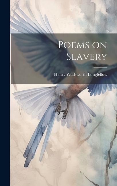 Poems on Slavery - Henry Wadsworth Longfellow