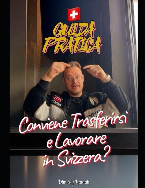 Conviene trasferirsi e lavorare in Svizzera? GUIDA PRATICA - Dimitriy Rusnak