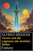 Cover-Bild zum Titel 'Yarum und die Legionen der dunklen Götter: Fantasy' von 'Alfred Bekker'