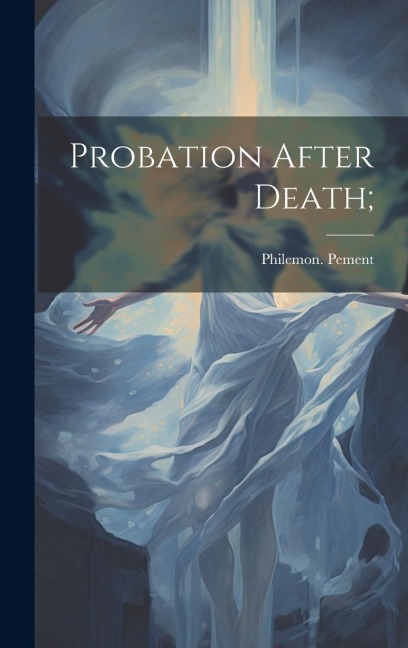 Probation After Death; - Philemon Pement