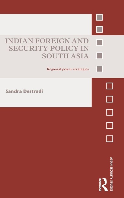 Indian Foreign and Security Policy in South Asia - Sandra Destradi