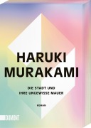 Cover-Bild zum Titel 'Die Stadt und ihre ungewisse Mauer' von 'Haruki Murakami'
