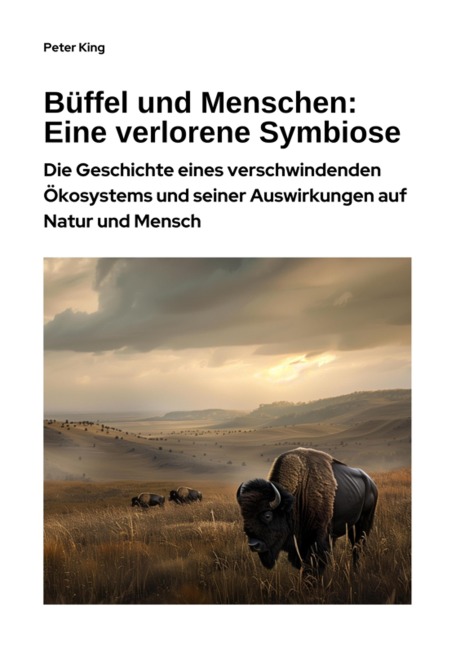 Büffel und Menschen: Eine verlorene Symbiose - Peter King