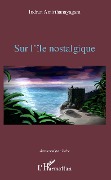 Cover-Bild zum Titel 'Sur l'île nostalgique' von 'Indran Amirthanayagam'