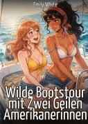 Cover-Bild zum Titel 'Wilde Bootstour mit Zwei Geilen Amerikanerinnen' von 'Emily White'