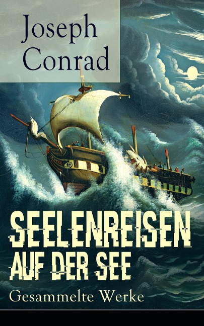 Seelenreisen auf der See: Gesammelte Werke - Joseph Conrad