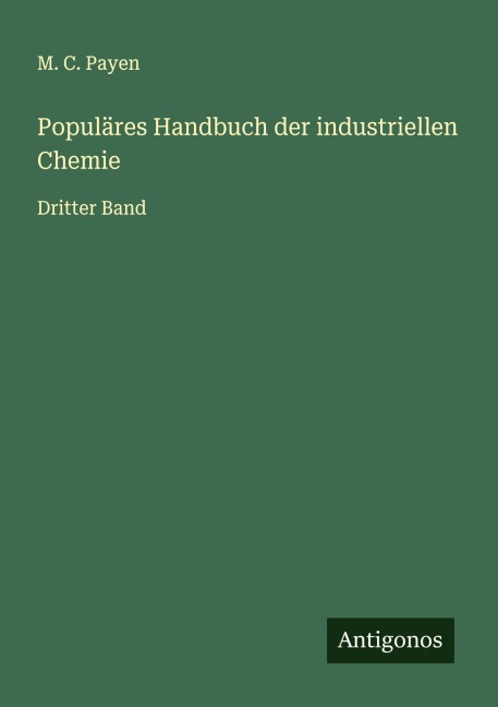 Populäres Handbuch der industriellen Chemie - M. C. Payen